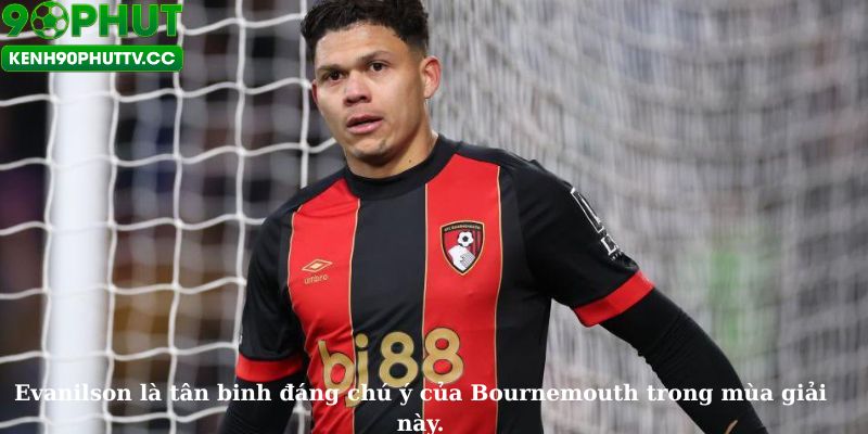 Evanilson là tân binh đáng chú ý của Bournemouth