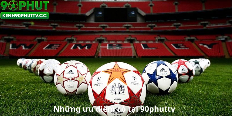 Những ưu điểm chỉ có tại 90Phuttv